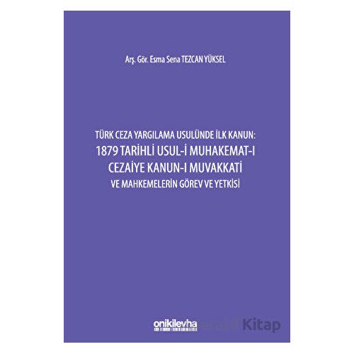Türk Ceza Yargılama Usulünde İlk Kanun: 1879 Tarihli Usul-i Muhakemat-ı Cezaiye Kanun-ı Muvakkati ve