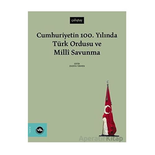 Cumhuriyetin 100. Yılında Türk Ordusu ve Millî Savunma - Kolektif - Vakıfbank Kültür Yayınları