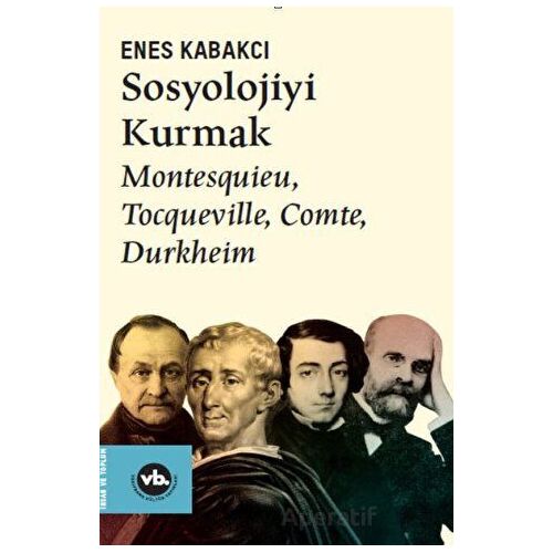 Sosyolojiyi Kurmak - Enes Kabakcı - Vakıfbank Kültür Yayınları