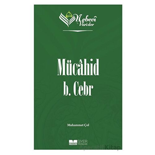 Mücahid B. Cebr - Nebevi Varisler 10 - Muhammet Çol - Siyer Yayınları