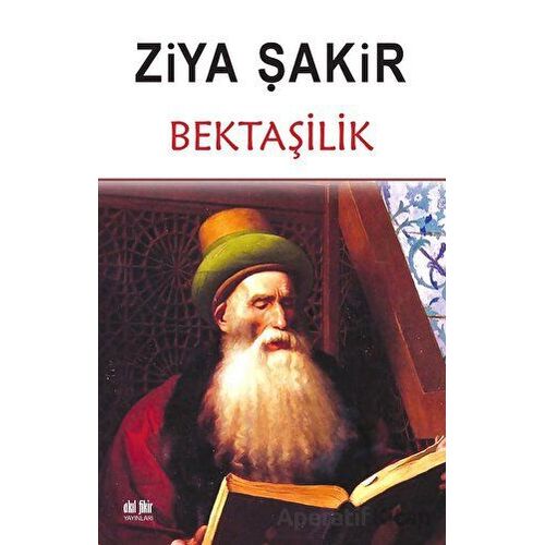 Bektaşilik - Ziya Şakir - Akıl Fikir Yayınları