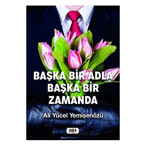 Başka Bir Adla Başka Bir Zamanda - Ali Yücel Yemişenözü - Tilki Kitap