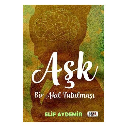 Aşk: Bir Akıl Tutulması - Elif Aydemir - Tilki Kitap