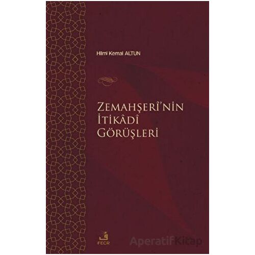 Zemahşei’nin İtikadi Görüşleri - Hilmi Kemal Altun - Fecr Yayınları