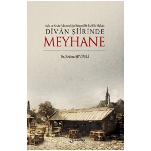Aşka Ve Zevke Adanmışlığın Simgesi Bir Esriklik Mekanı Divan Şiirinde Meyhane