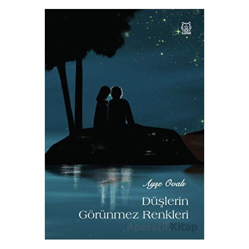 Düşlerin Görünmez Renkleri - Ayşe Ovalı - Luna Yayınları