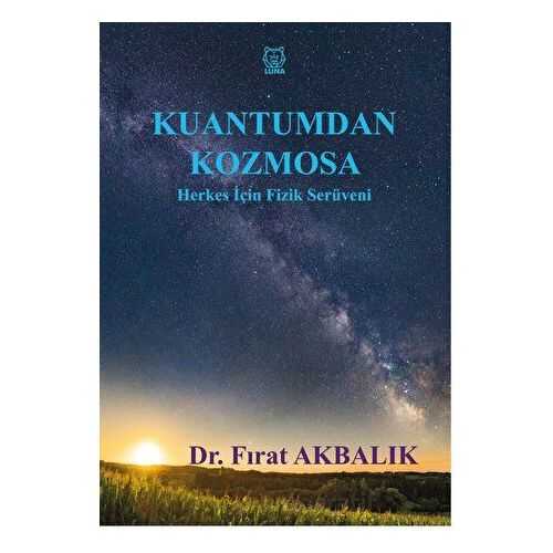 Kuantumdan Kozmosa Herkes İçin Fizik Serüveni - Fırat Akbalık - Luna Yayınları