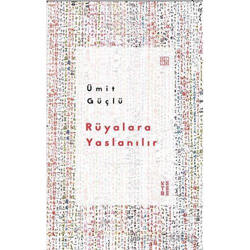 Rüyalara Yaslanılır - Ümit Güçlü - Ketebe Yayınları