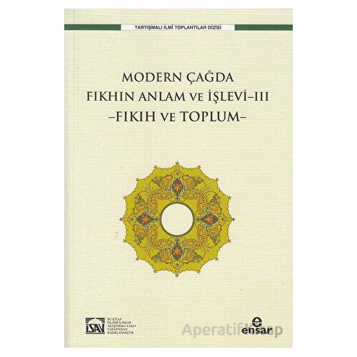 Modern Çağda Fıkhın Anlam Ve İşlevi-III -Fıkıh Ve Toplum- - Osman Güman - Ensar Neşriyat