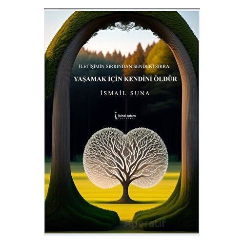 Yaşamak İçin Kendini Öldür - İsmail Suna - İkinci Adam Yayınları