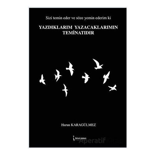 Yazdıklarım Yazacaklarımın Teminatıdır - Harun Karagülmez - İkinci Adam Yayınları