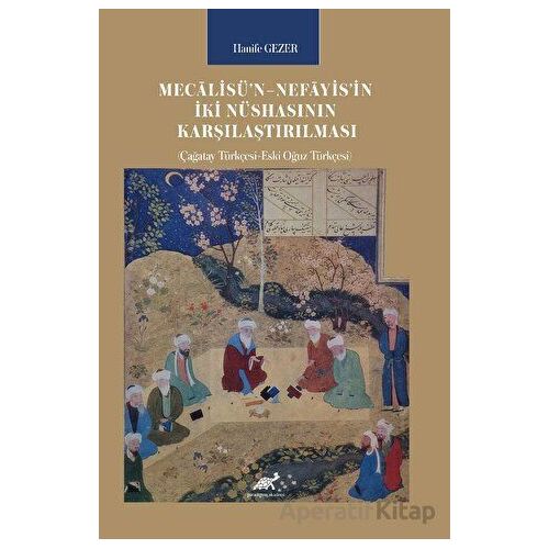 Mecalisü’n–Nefayis’in İki Nüshasının Karşılaştırılması - Hanife Gezer - Paradigma Akademi Yayınları