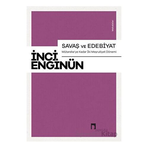 Savaş ve Edebiyat - Mütarekeye Kadar İki Meşrutiyet Dönemi Makaleler