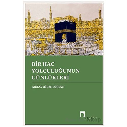 Bir Hac Yolculuğunun Günlükleri - Abbas Hilmi Erhan - Dergah Yayınları