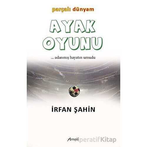 Ayak Oyunu Parçalı Dünyam - İrfan Şahin - Armoni Yayıncılık