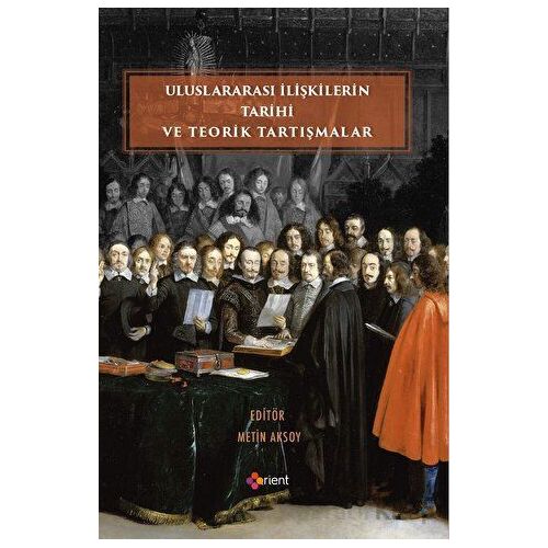Uluslararası İlişkilerin Tarihi ve Teorik Tartışmalar - Metin Aksoy - Orient Yayınları