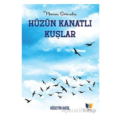 Hüzün Kanatlı Kuşlar - Hüseyin Hatıl - Ateş Yayınları