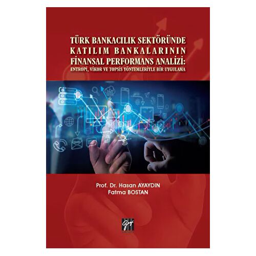 Türk Bankacılık Sektöründe Katılım Bankalarının Finansal Performans Analizi: Entropi, Vikor ve Topsi