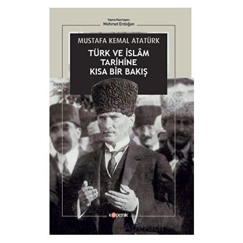 Türk ve İslam Tarihine Kısa Bir Bakış - Gazi Mustafa Kemal Atatürk - Kopernik Kitap