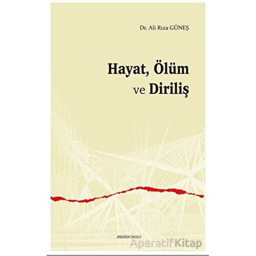Hayat, Ölüm ve Diriliş - Ali Rıza Güneş - Ankara Okulu Yayınları