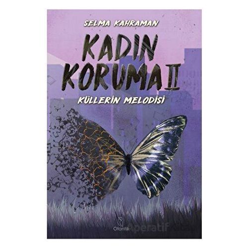 Kadın Koruma II - Küllerin Melodisi - Selma Kahraman - Otantik Kitap