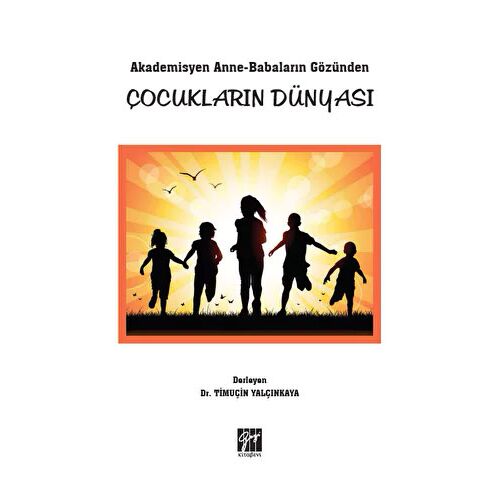 Akademisyen Anne-Babaların Gözünden Çocukların Dünyası - Timuçin Yalçınkaya - Gazi Kitabevi