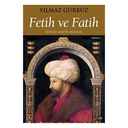 Fetih ve Fatih - Yılmaz Gürbüz - İleri Yayınları