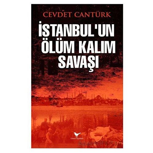 İstanbul’un Ölüm Kalım Savaşı - Cevdet Cantürk - Günce Yayınları
