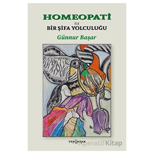 Homeopati İle Bir Şifa Yolculuğu - Günnur Başar - Yeni İnsan Yayınevi
