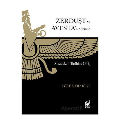 Zerdüşt ve Avesta’nın İzinde - Töre Sivrioğlu - Sakin Kitap