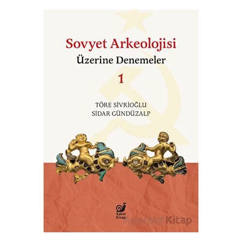 Sovyet Arkeolojisi Üzerine Denemeler 1 - Töre Sivrioğlu - Sakin Kitap