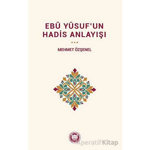 Ebu Yûsuf’un Hadis Anlayışı - Kolektif - Marmara Üniversitesi İlahiyat Fakültesi Vakfı