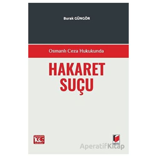 Osmanlı Ceza Hukukunda Hakaret Suçu - Burak Güngör - Adalet Yayınevi