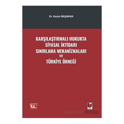 Karşılaştırmalı Hukukta Siyasal İktidarı Sınırlama Mekanizmaları ve Türkiye Örneği