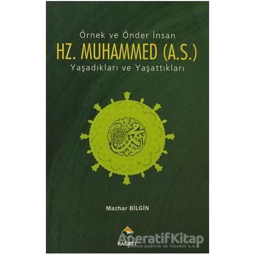Örnek ve Önder İnsan Hz. Muhammed (A.S.) - Mazhar Bilgin - Rağbet Yayınları