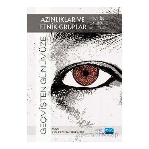 Geçmişten Günümüze Azınlıklar ve Etnik Gruplar - Kolektif - Nobel Akademik Yayıncılık