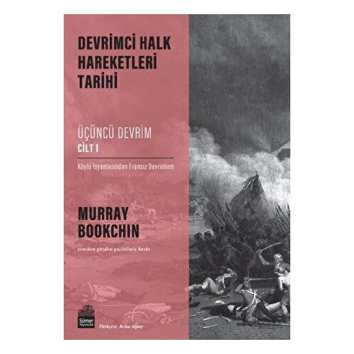 Devrimci Halk Hareketleri Tarihi: Üçüncü Devrim Cilt 1 - Murray Bookchin - Sümer Yayıncılık