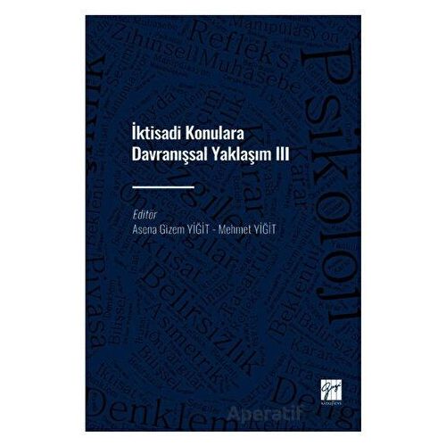 İktisadi Konulara Davranışsal Yaklaşım III - Asena Gizem Yiğit - Gazi Kitabevi