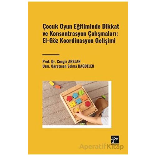 Çocuk Oyun Eğitiminde Dikkat ve Konsantrasyon Çalışmaları: El - Göz Koordinasyon Gelişimi