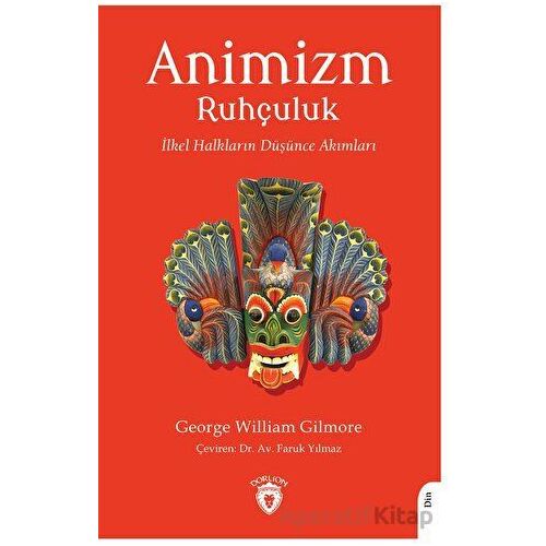 Animizm (Ruhçuluk) İlkel Halkların Düşünce Akımları - George William Gilmore - Dorlion Yayınları
