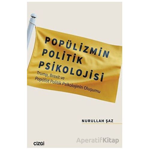 Popülizmin Politik Psikolojisi - Nurullah Şaz - Çizgi Kitabevi Yayınları
