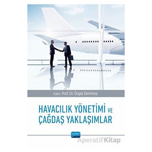 Havacılık Yönetimi ve Çağdaş Yaklaşımlar - Kolektif - Nobel Akademik Yayıncılık