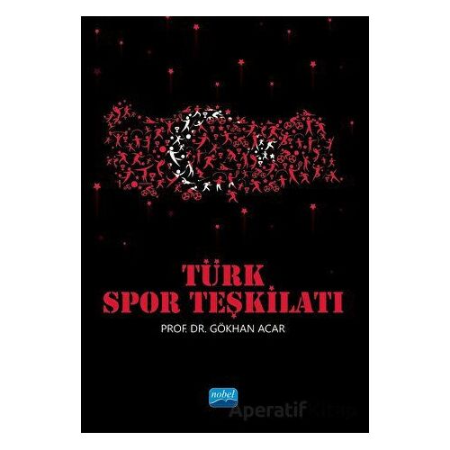 Türk Spor Teşkilatı - Gökhan Acar - Nobel Akademik Yayıncılık