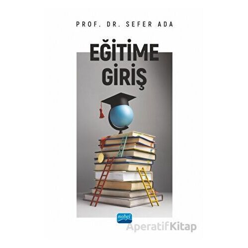Eğitime Giriş - Sefer Ada - Nobel Akademik Yayıncılık