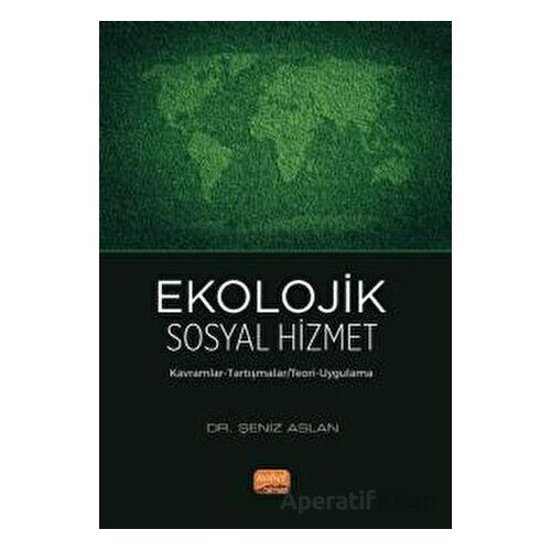 Ekolojik Sosyal Hizmet - Şeniz Aslan - Nobel Bilimsel Eserler