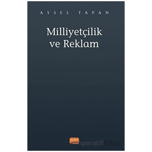 Milliyetçilik ve Reklam - Aysel Tapan - Nobel Bilimsel Eserler