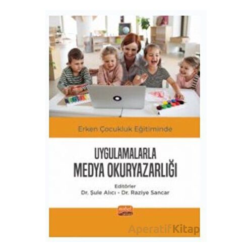 Erken Çocukluk Eğitiminde Uygulamalarla Medya Okuryazarlığı - Kolektif - Nobel Bilimsel Eserler