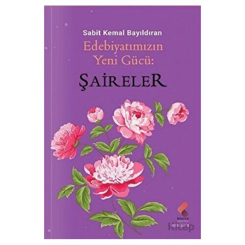 Edebiyatımızın Yeni Gücü; Şaireler - Sabit Kemal Bayıldıran - Klaros Yayınları