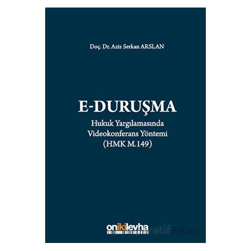 Hukuk Yargılamasında Videokonferans Yöntemi - Aziz Serkan Arslan - On İki Levha Yayınları