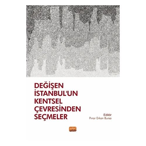 Değişen İstanbul’un Kentsel Çevresinden Seçmeler - Kolektif - Nobel Akademik Yayıncılık